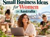 Top 10 Small Business Ideas for Women in Australia