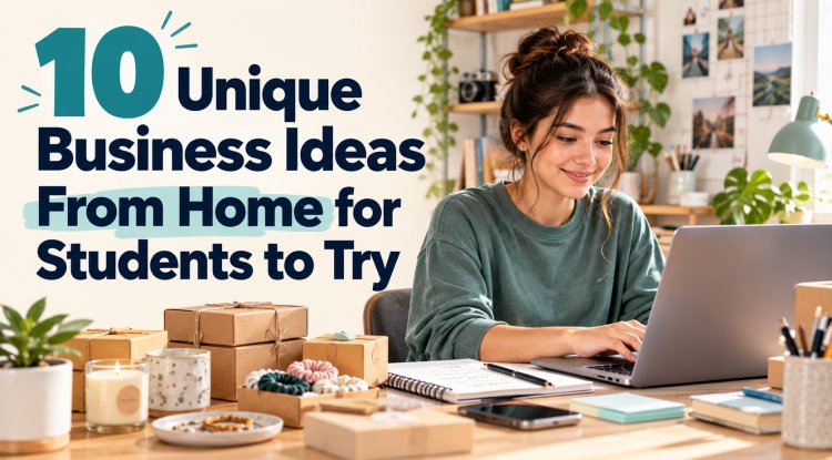 10 Unique Business Ideas From Home for Students to Try