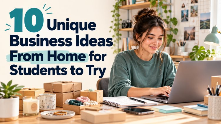 10 Unique Business Ideas From Home for Students to Try